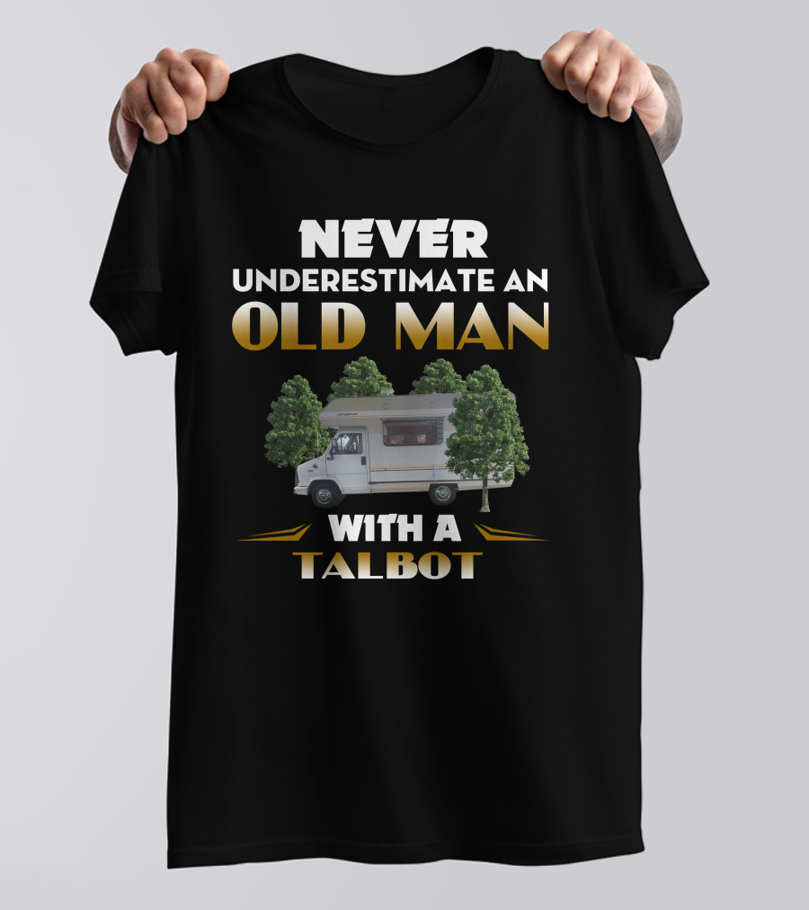 NEVER UNDERESTIMATE AN OLD MAN WITH A TALBOT T-Shirt