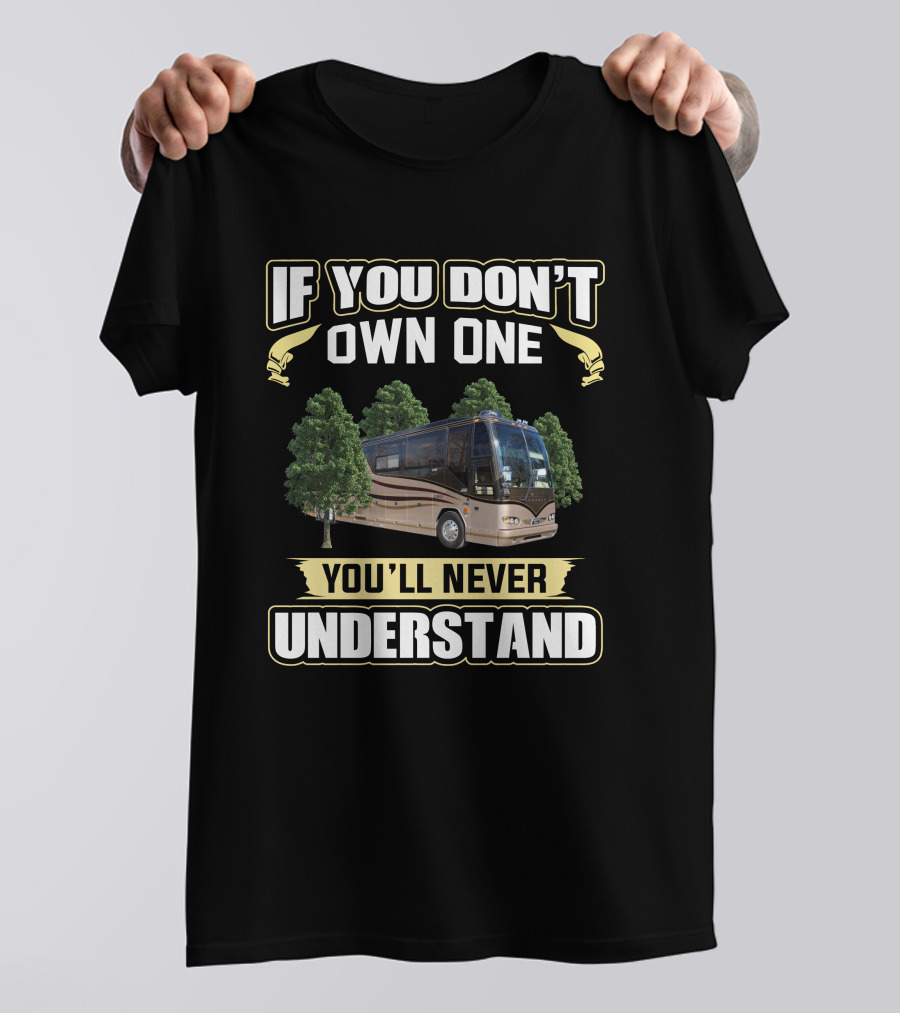 If You Don't Own One You'll Never Understand Prevost Liberty H3-45 Bus T-Shirt