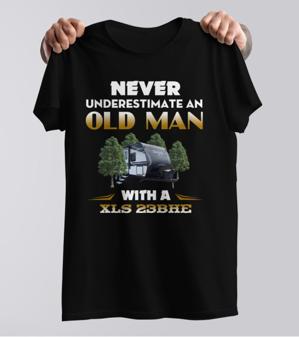 NEVER UNDERESTIMATE AN OLD MAN WITH A XLS 23BHE T-Shirt