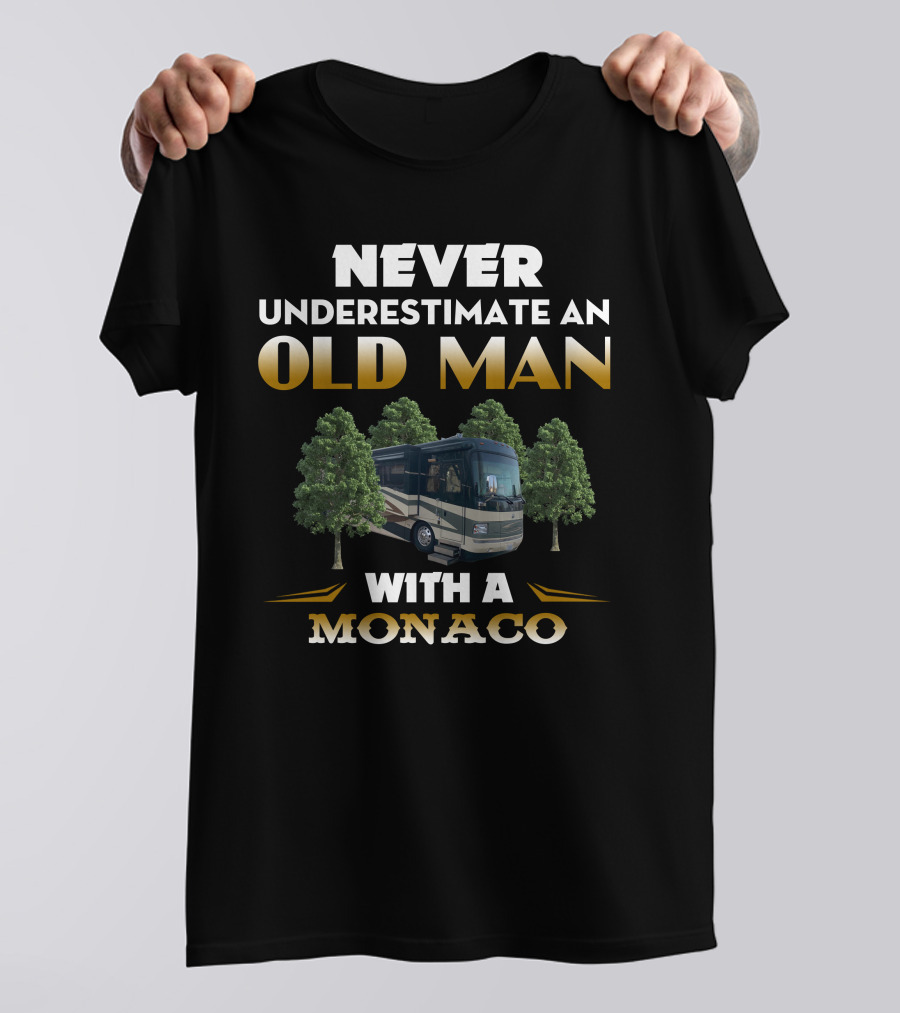 NEVER UNDERESTIMATE AN OLD MAN WITH A MONACO T-Shirt