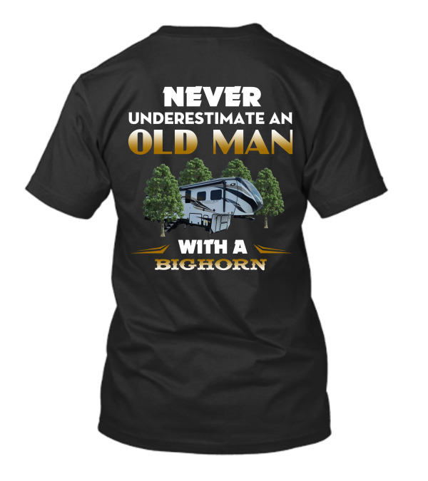 NEVER UNDERESTIMATE AN OLD MAN WITH A BIGHORN T-Shirt