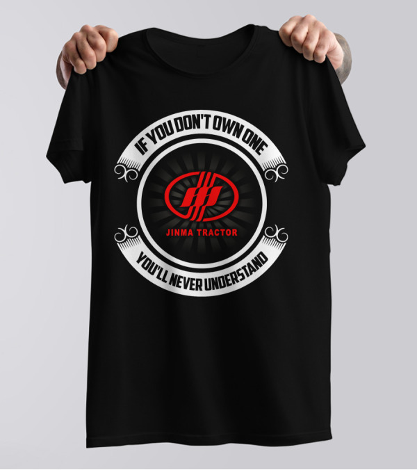 If You Don't Own One Jinma Tractor You'll Never Understand T-Shirt