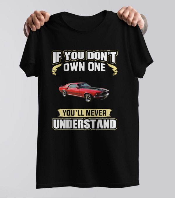Ford Mustang Mach1 If You Don't Own One You'll Never Understand T-Shirt
