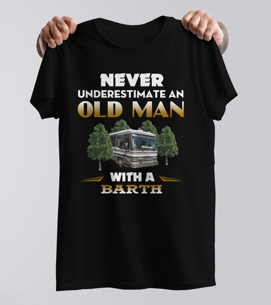 NEVER UNDERESTIMATE AN OLD MAN WITH A BARTH T-Shirt