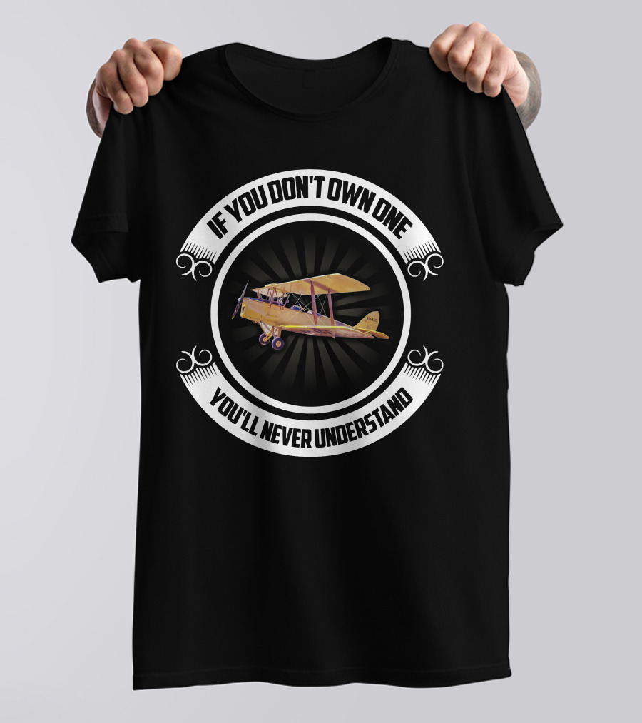 If You Don't Own One Tiger Moth Plane You'll Never Understand T-Shirt