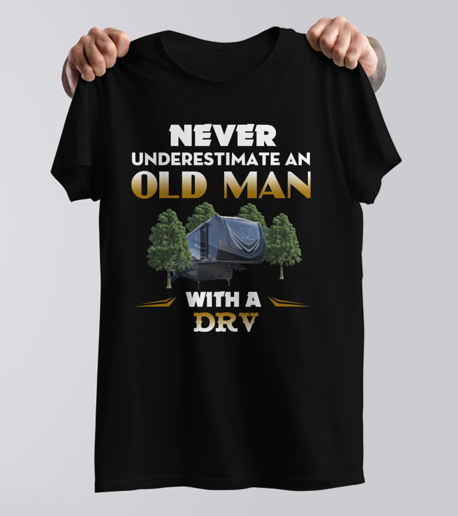Never Underestimate An Old Man With A DRV Fullhouse T-Shirt