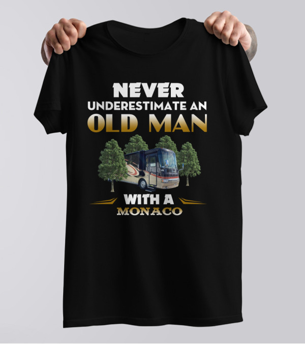Never Underestimate An Old Man With A Monaco RV T-Shirt