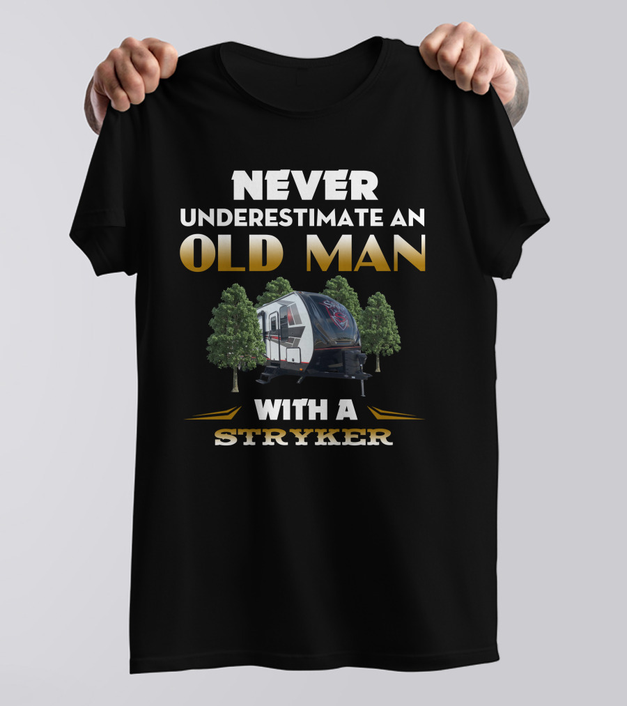 NEVER UNDERESTIMATE AN OLD MAN WITH A STRYKER TOYHAULER T-Shirt