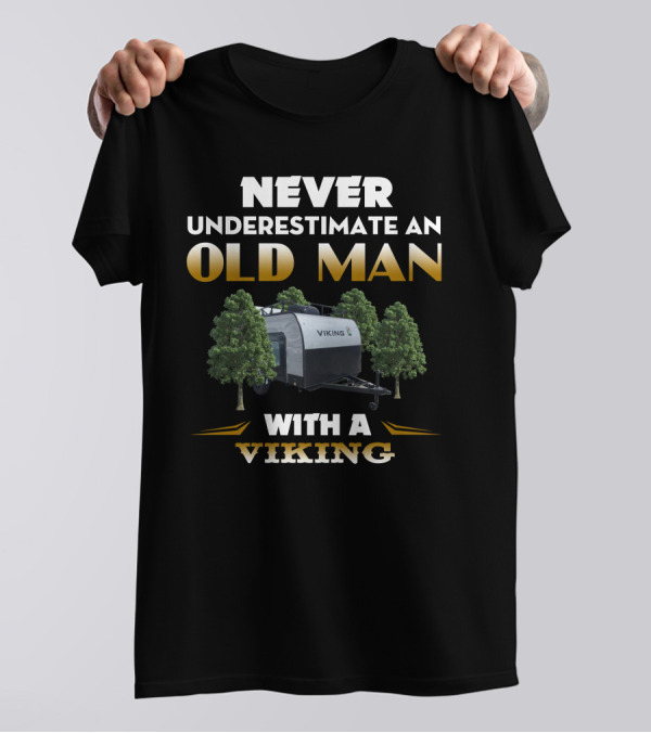 NEVER UNDERESTIMATE AN OLD MAN WITH A VIKING T-Shirt