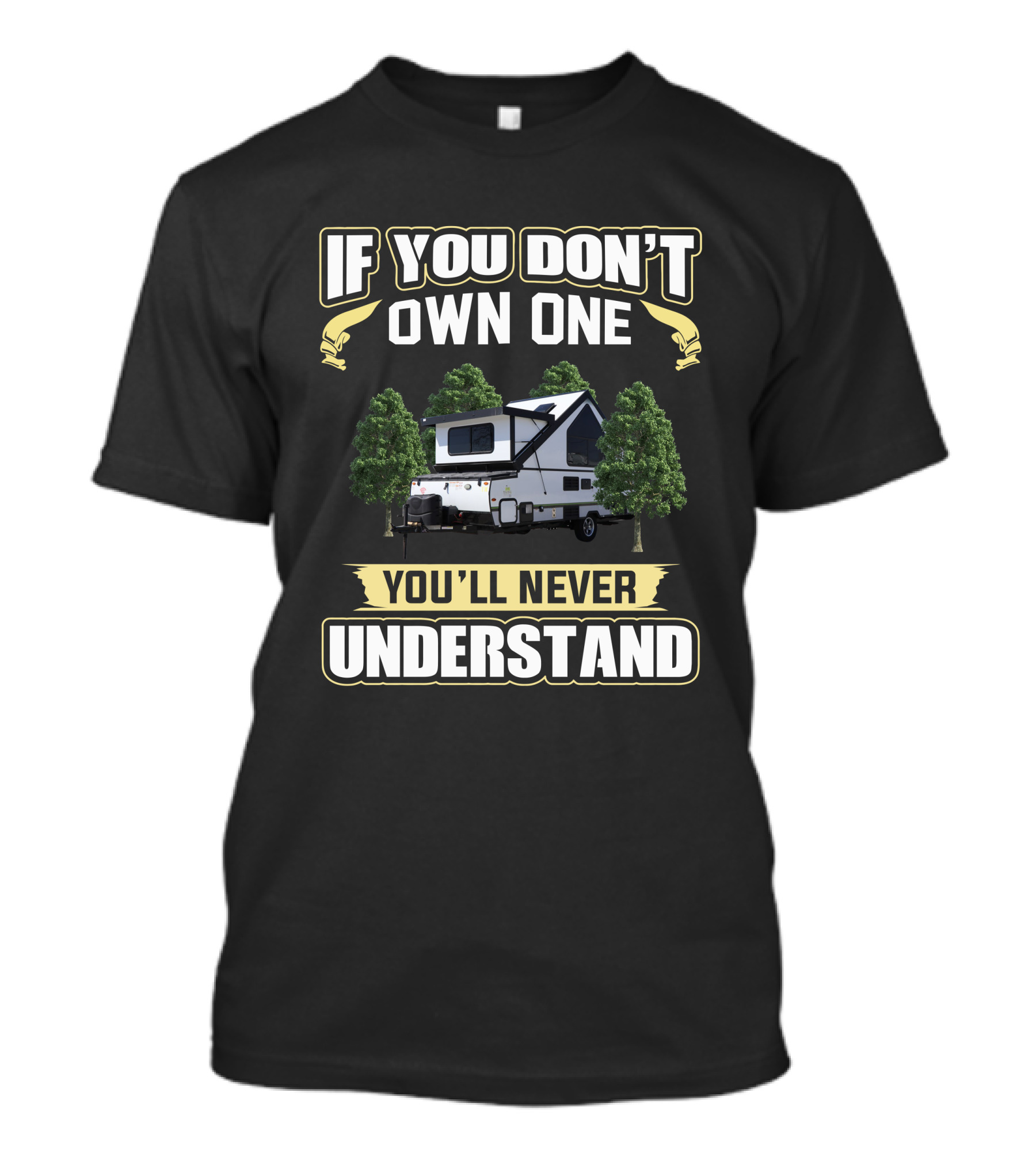 If You Don't Own One You'll Never Understand Rockwood A-Frame A213HW Camping Trailer T-Shirt