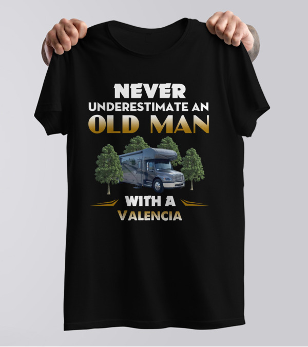 NEVER UNDERESTIMATE AN OLD MAN WITH A VALENCIA T-Shirt