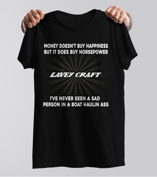 Lavey Craft Money Doesn't Buy Happiness But It Does Buy Horsepower Boat Haulin Ass T-Shirt