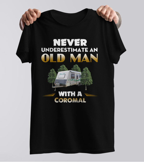 Never Underestimate An Old Man With A Coromal Caravan T-Shirt