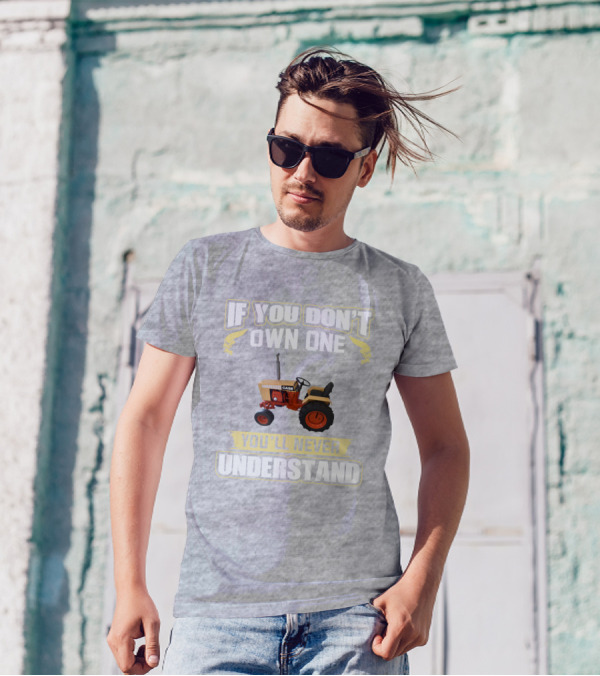 If You Don’t Own One Case Tractor You’ll Never Understand T-Shirt