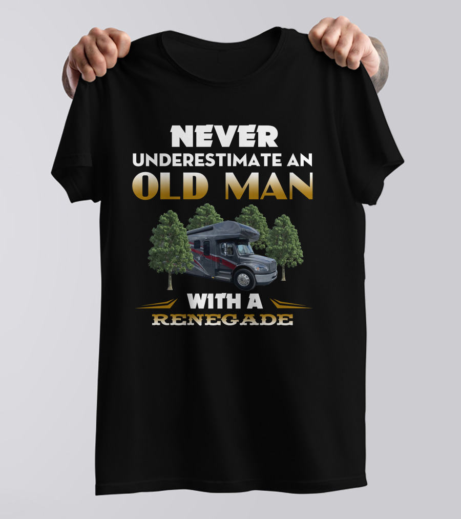 NEVER UNDERESTIMATE AN OLD MAN WITH A RENEGADE MOTORHOME IN FOREST SCENE T-Shirt