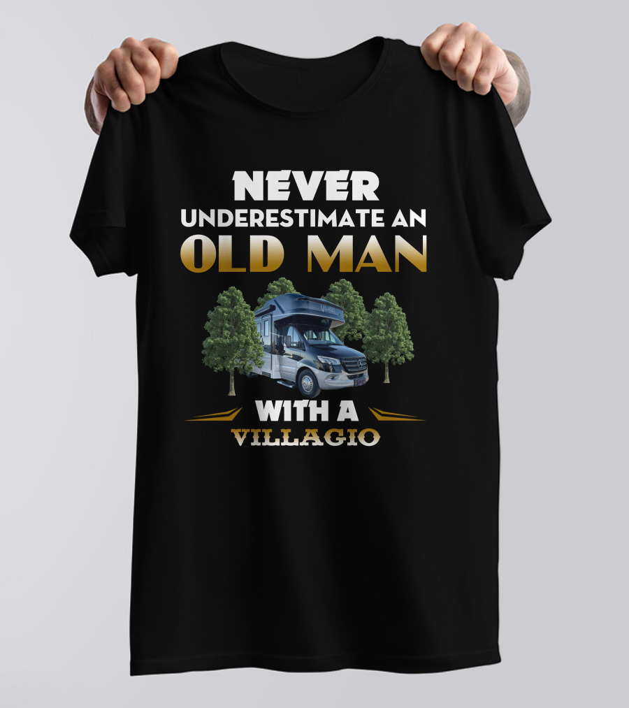 NEVER UNDERESTIMATE AN OLD MAN WITH A VILLAGIO T-Shirt