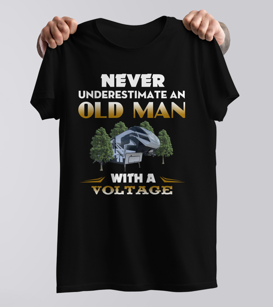 NEVER UNDERESTIMATE AN OLD MAN WITH A VOLTAGE T-Shirt