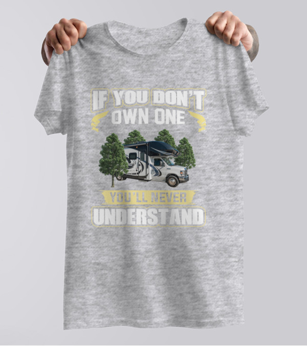 If You Don't Own One You'll Never Understand Odyssey RV Camper Adventure T-Shirt