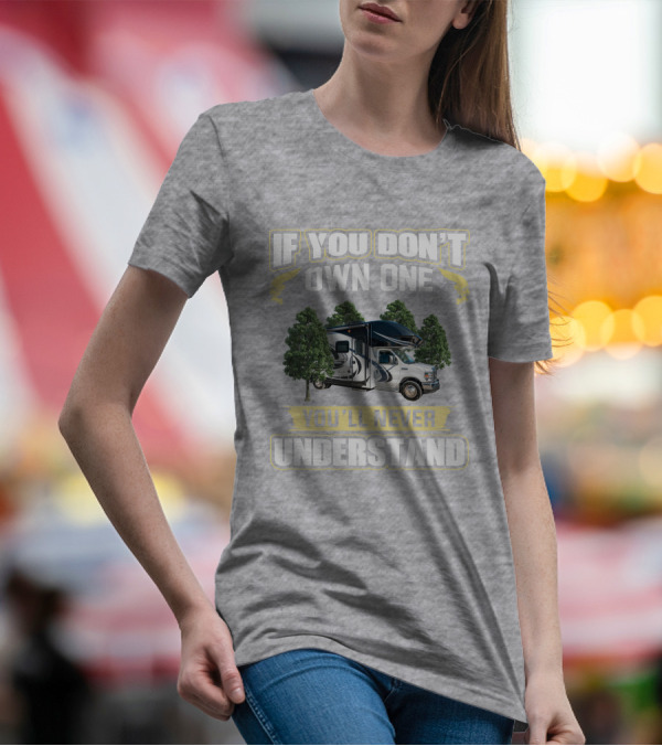 If You Don't Own One You'll Never Understand Odyssey RV Camper Adventure T-Shirt