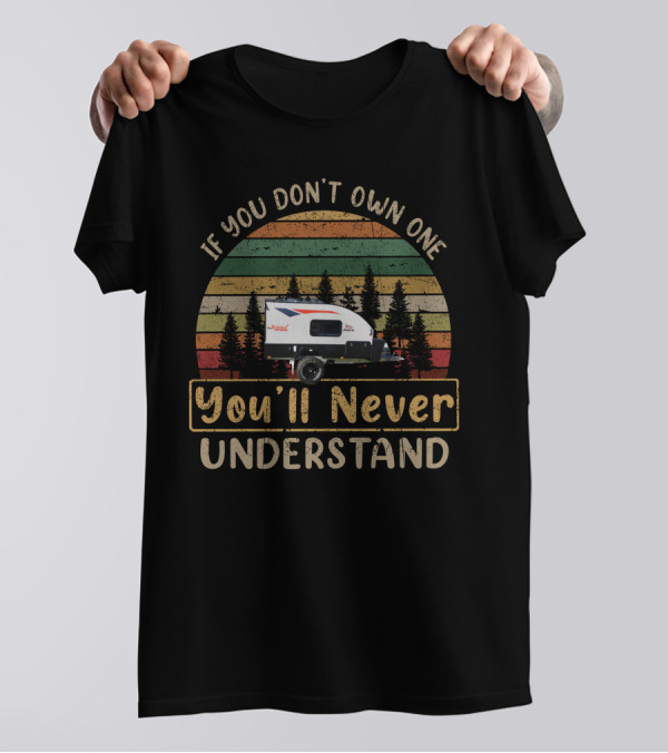 If You Don't Own One Jayco J-Pod Outback You'll Never Understand T-Shirt