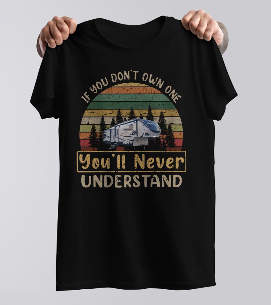 If You Don't Own One You'll Never Understand Grand Design Reflection 320MKS T-Shirt