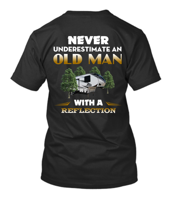 NEVER UNDERESTIMATE AN OLD MAN WITH A REFLECTION RV 290BH T-Shirt