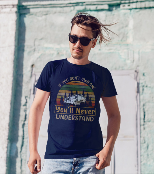 REFLECTION 303RLS If You Don't Own One You'll Never Understand Vintage RV Camping T-Shirt