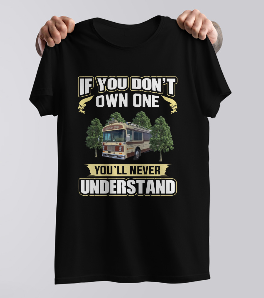 Bluebird Wanderlodge If You Don't Own One You'll Never Understand T-Shirt
