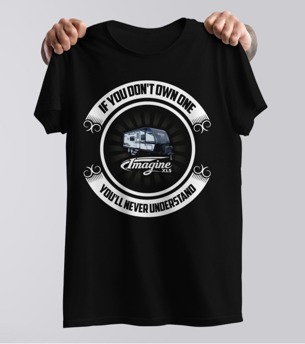 If You Don't Own One Imagine XLS You'll Never Understand T-Shirt