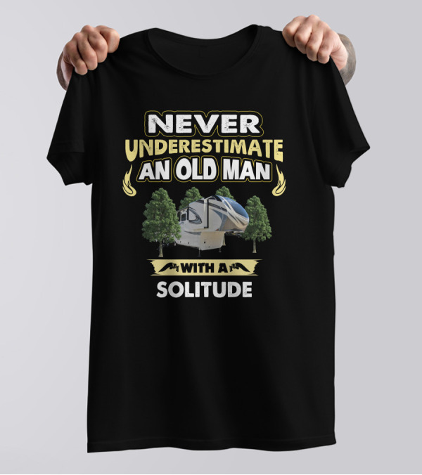 NEVER UNDERESTIMATE AN OLD MAN WITH A SOLITUDE T-Shirt