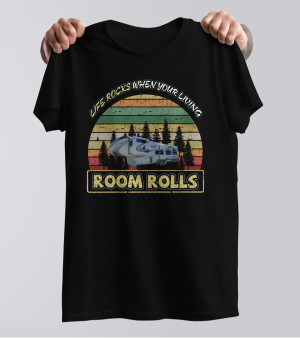 Life Rocks When Your Living Room Rolls Retro RV Adventure Solitude GK T-Shirt