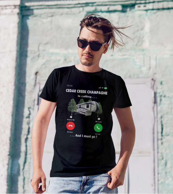 Cedar Creek Champagne Is Calling And I Must Go Camper RV Adventure T-Shirt