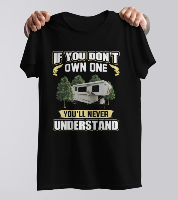 Trailmanor If You Don't Own One You'll Never Understand T-Shirt