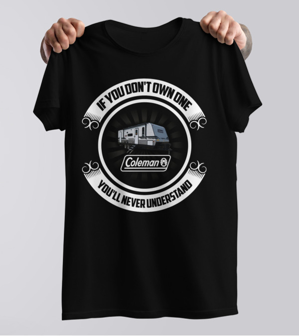 IF YOU DON'T OWN ONE YOU'LL NEVER UNDERSTAND COLEMAN LANTERN T-Shirt