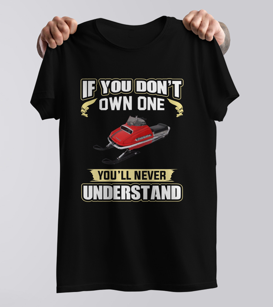 If You Don't Own One Chaparral Snowmobile You'll Never Understand T-Shirt