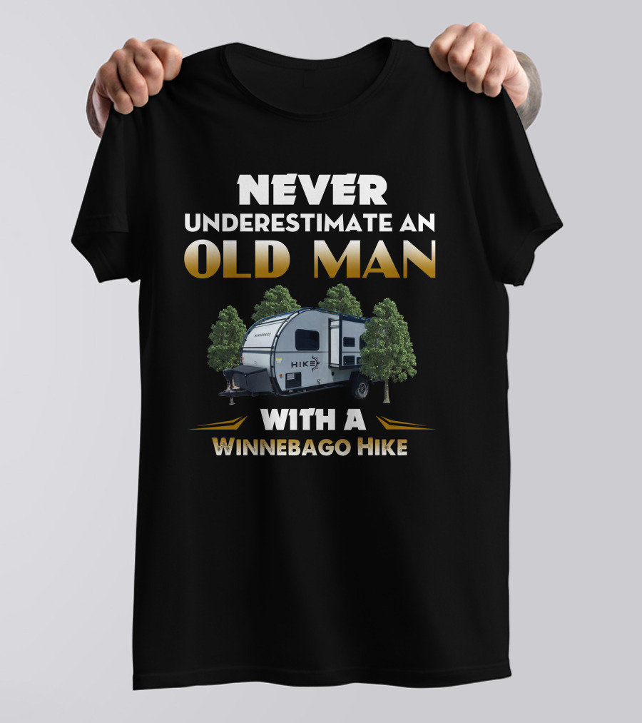 NEVER UNDERESTIMATE AN OLD MAN WITH A WINNEBAGO HIKE T-Shirt
