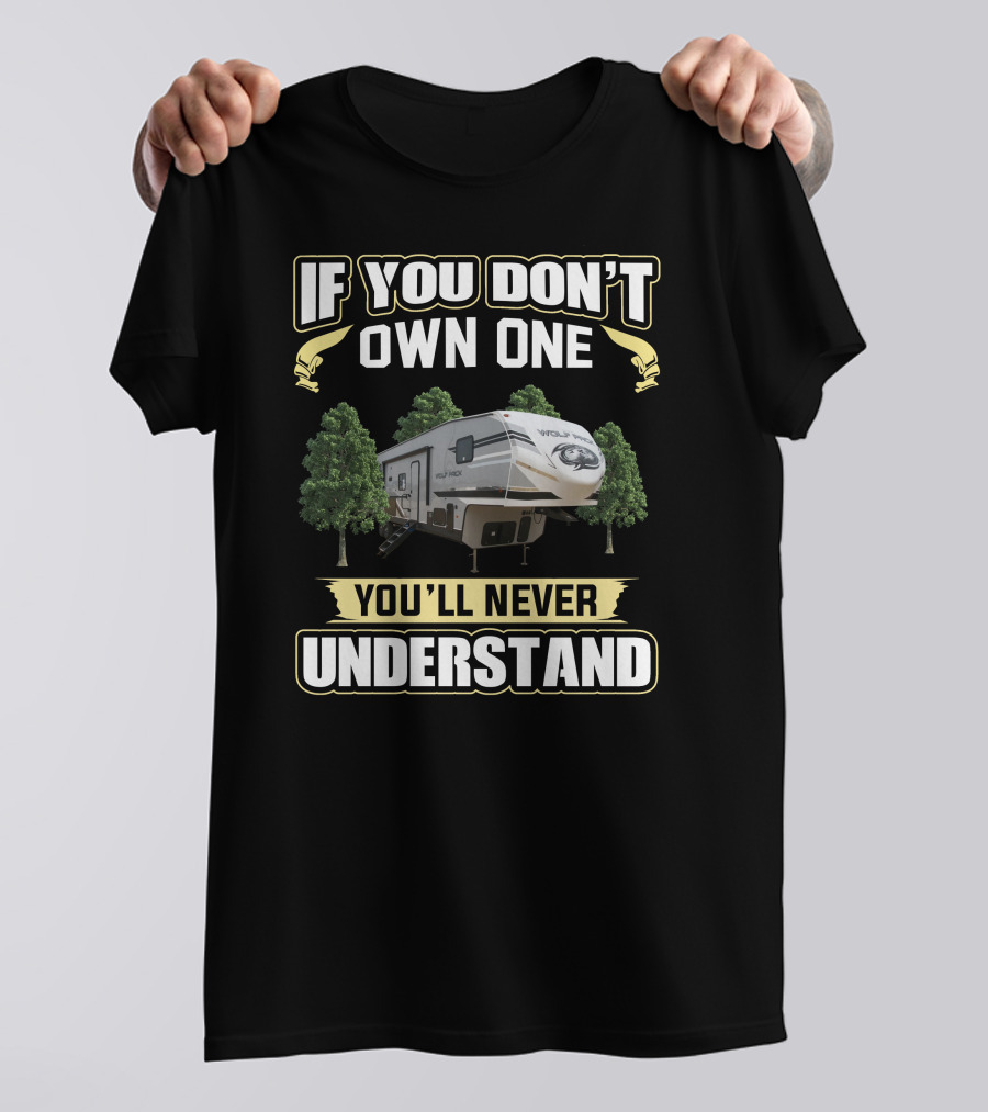 If You Don't Own One You'll Never Understand Wolfpack RV Camper T-Shirt