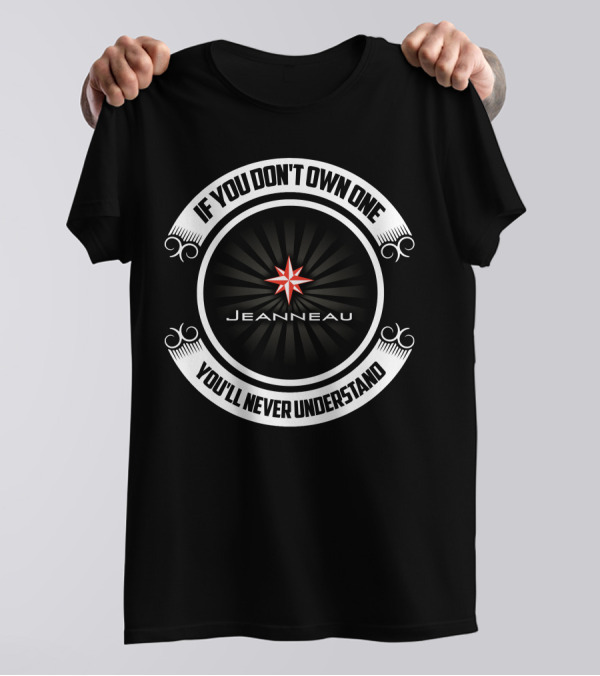 If You Don't Own One Jeanneau You'll Never Understand T-Shirt