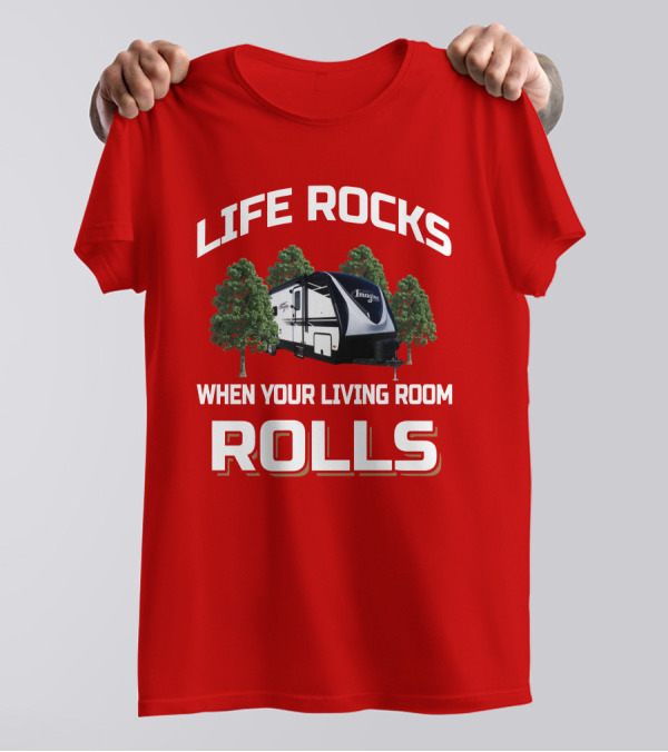LIFE ROCKS WHEN YOUR LIVING ROOM ROLLS Grand Design Imagine 2910BH T-Shirt