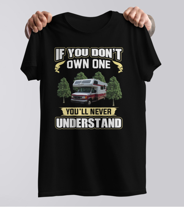 LazyDaze RV If You Don't Own One You'll Never Understand T-Shirt