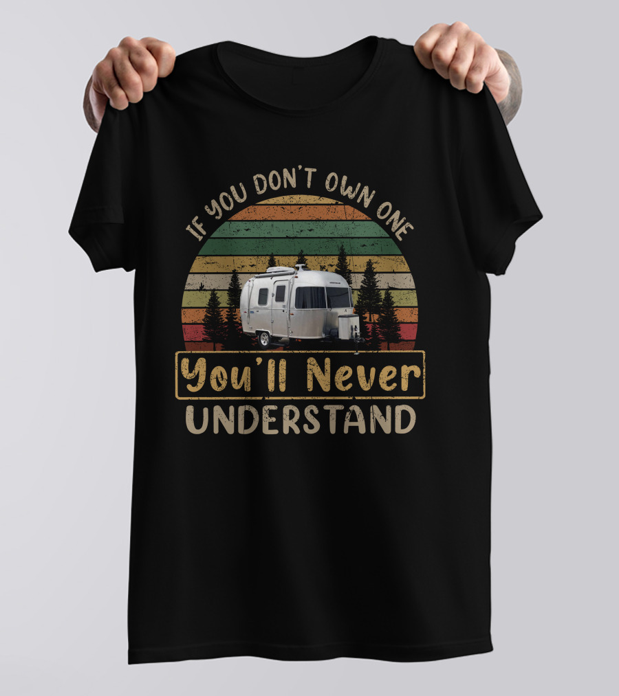 Airstream Bambi 16rb If You Don't Own One You'll Never Understand T-Shirt