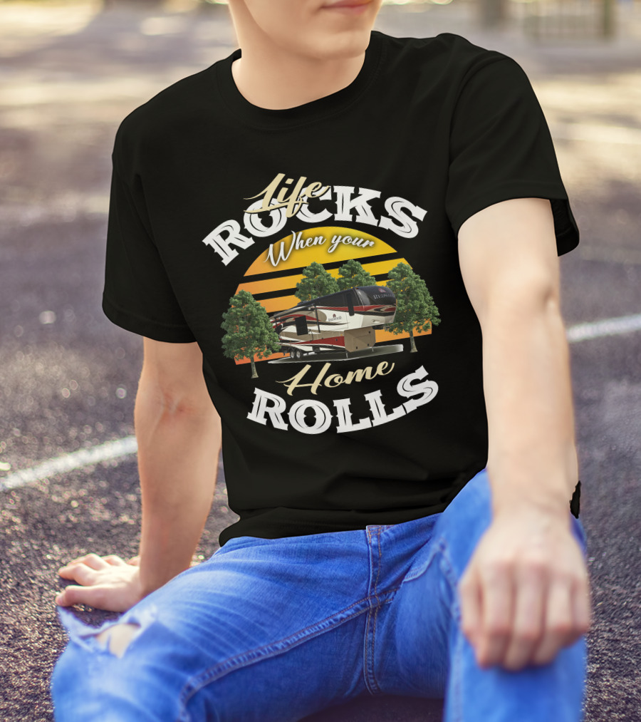 Life Rocks When Your Home Rolls Redwood RV T-Shirt