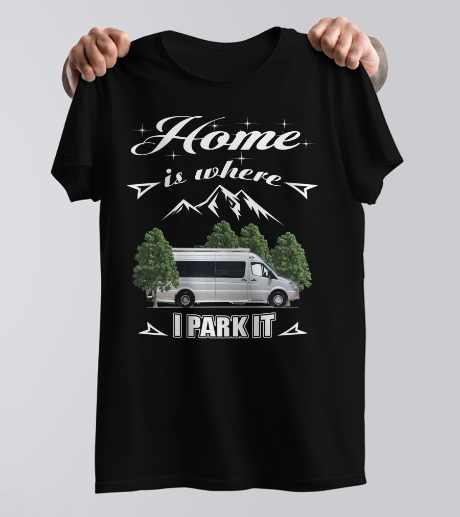 Home Is Where I Park It Leisure Travel Van T-Shirt