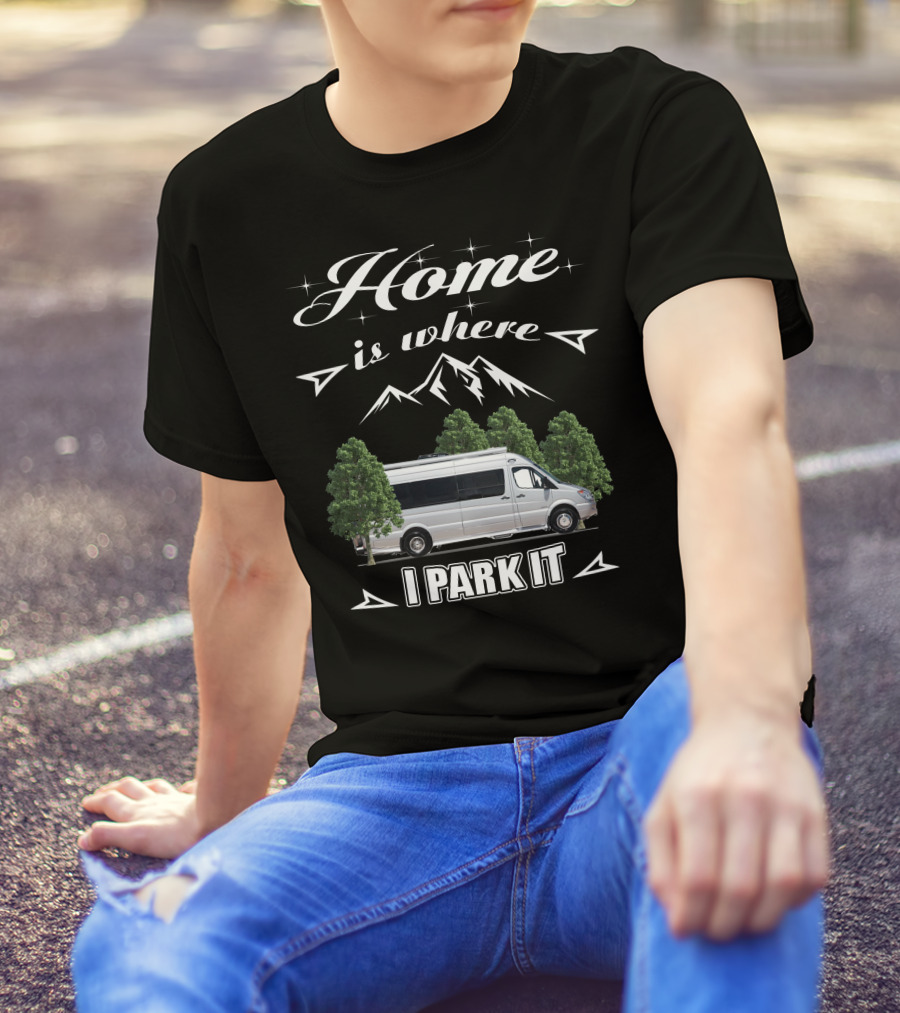 Home Is Where I Park It Leisure Travel Van T-Shirt