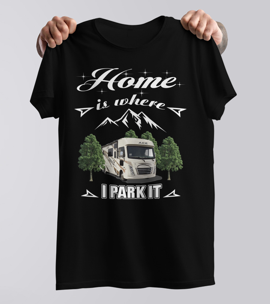 Thor Motor Coach ACE RV Home Is Where I Park It T-Shirt