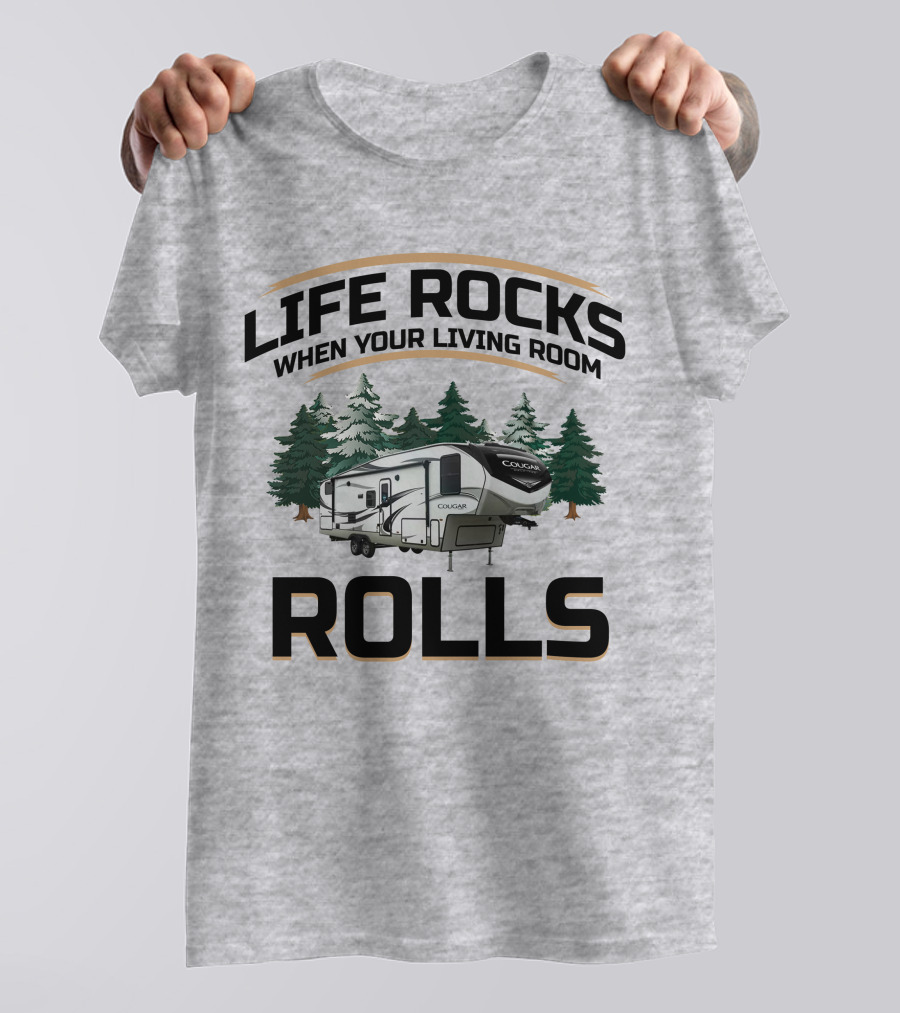 Cougar Half-Ton Series RV Life Rocks When Your Living Room Rolls T-Shirt