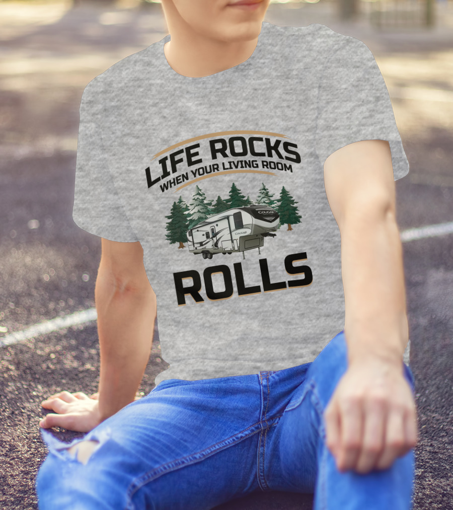 Cougar Half-Ton Series RV Life Rocks When Your Living Room Rolls T-Shirt
