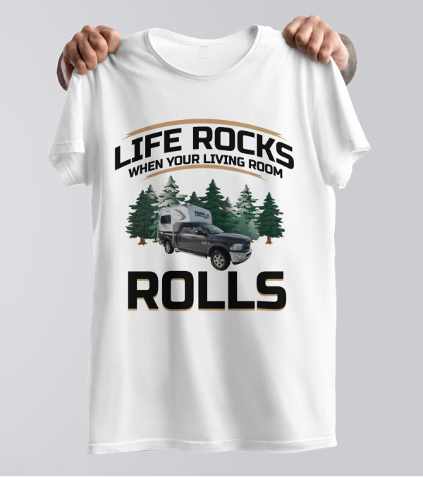 Life Rocks When Your Living Room Rolls Travel Lite Truck Campers T-Shirt