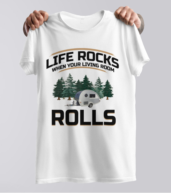 Life Rocks When Your Living Room Rolls T@B Camping T-Shirt