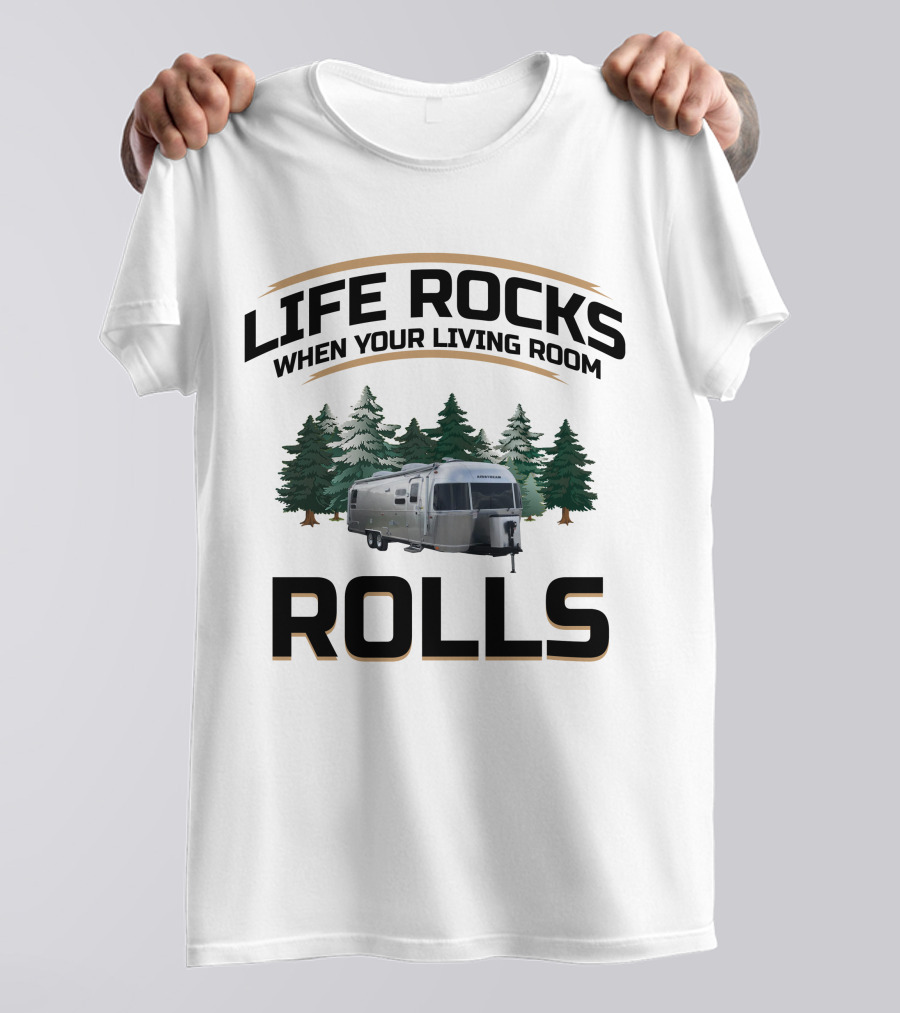 Life Rocks When Your Living Room Rolls Airstream Globetrotter Forest Background T-Shirt